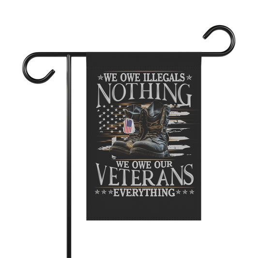 We owe illegals nothing, we owe our Veterans everything - Garden & House Banner - Premium Home Decor from Printify - Just $19.97! Shop now at Grizzly Creek Apparel