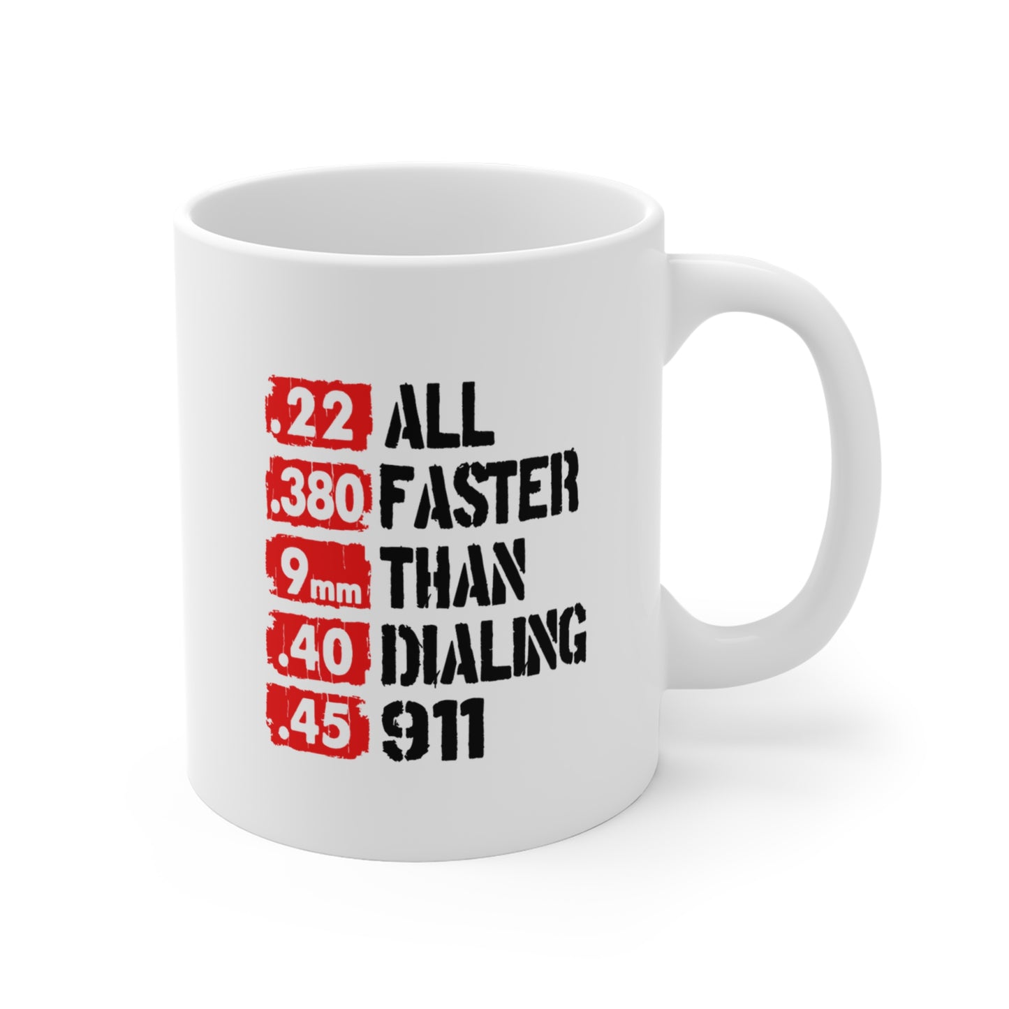 Faster Than 911 Mug – Funny Gun Lover Coffee Cup – .22 .380 9mm .40 .45 Calibers – Patriotic 2A Gift – 11oz 15oz Ceramic
