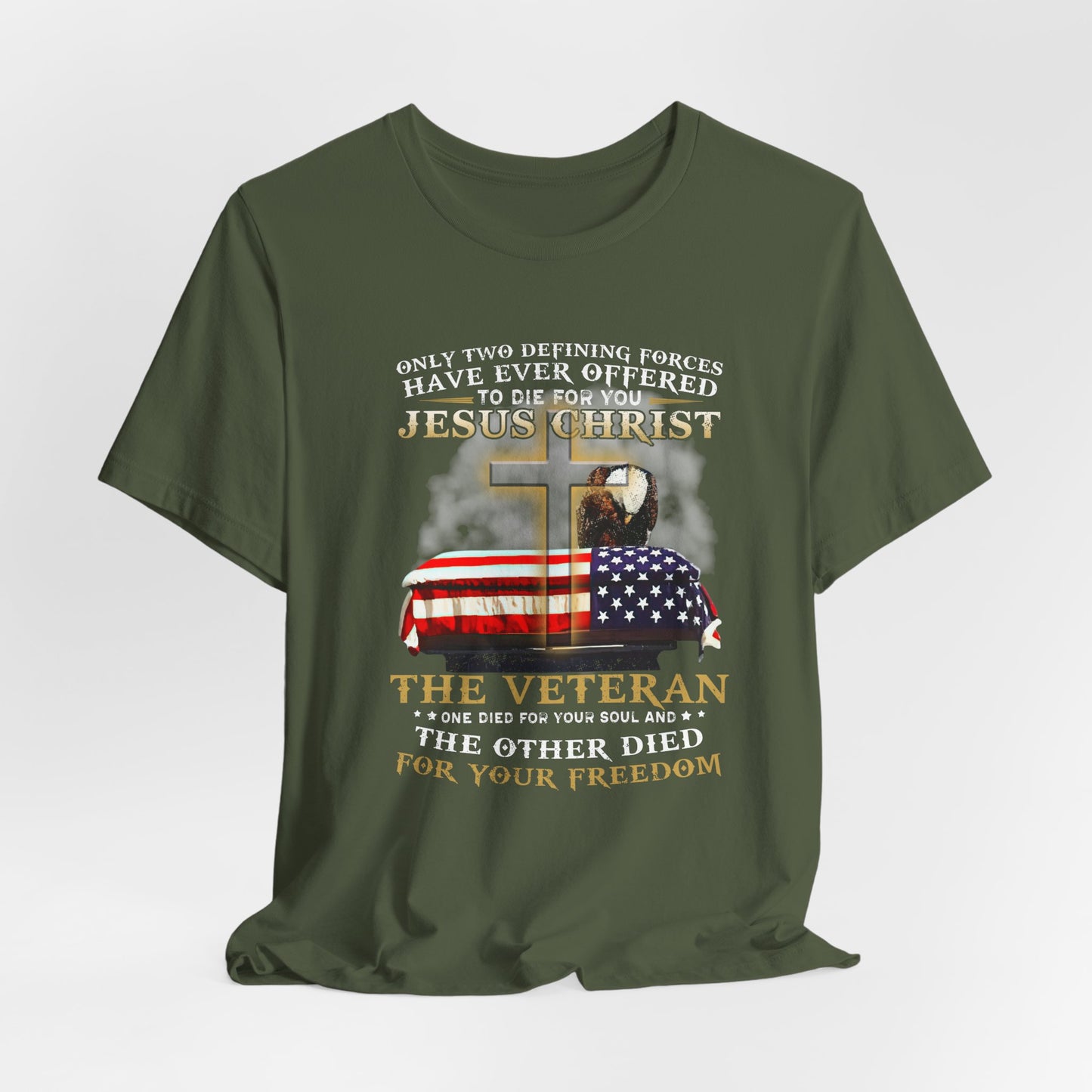 Only Two Defining Forces Have Ever Offered To Die For You Unisex-T-Shirt, Faith and Freedom Tee, Honor veterans Tee, - Old Glory 1776 Apparel