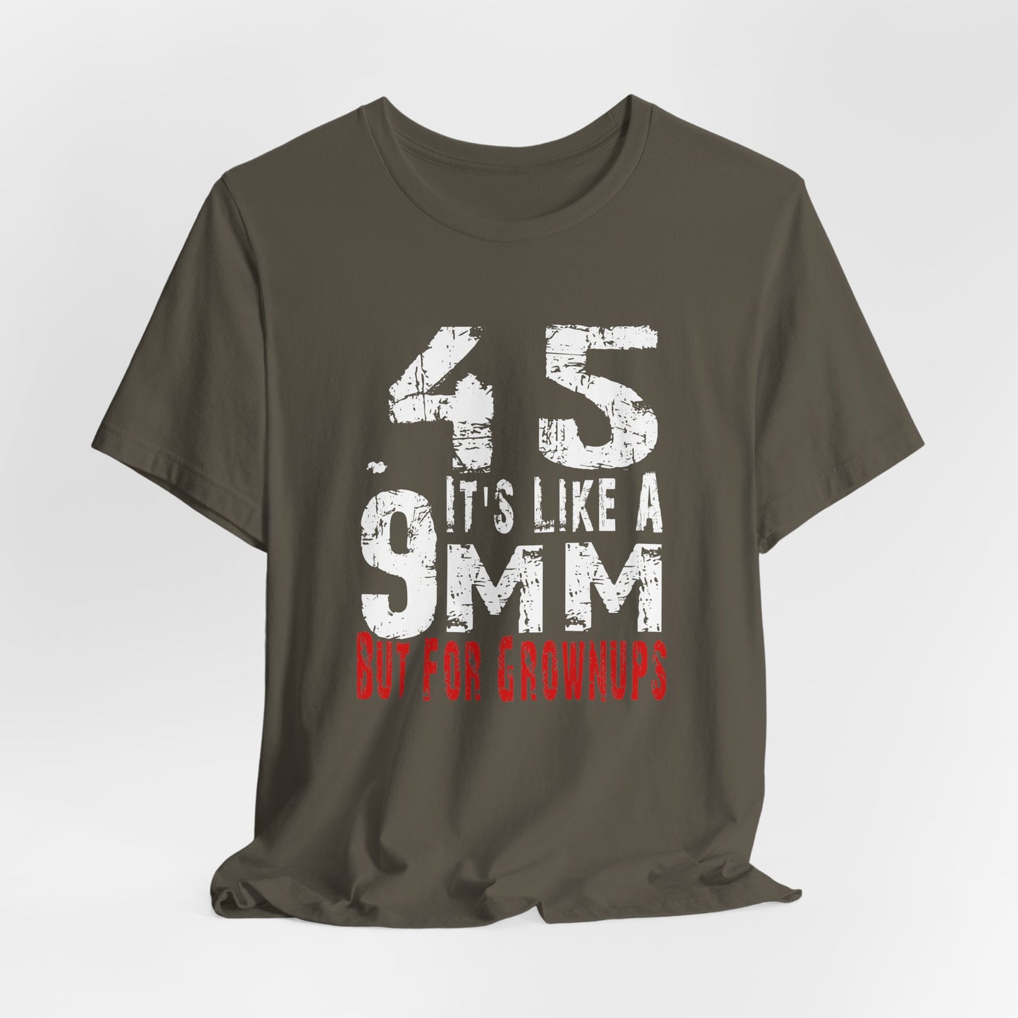 45, It's Like a 9mm, But For Grownups Unisex T-Shirt, Gun Humor Unisex Tee, Perfect for Gun Enthusiasts, Funny T-Shirt - Old Glory 1776 Apparel