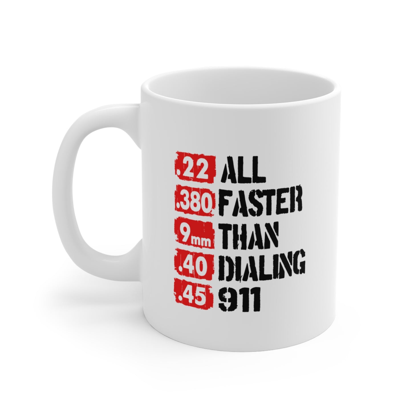Faster Than 911 Mug – Funny Gun Lover Coffee Cup – .22 .380 9mm .40 .45 Calibers – Patriotic 2A Gift – 11oz 15oz Ceramic