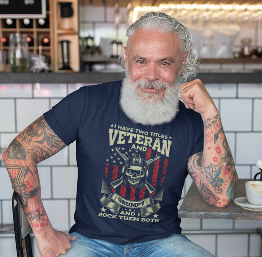 I Have Two Titles, Veteran & Grumpy, and I Rock Them Both Grumpy Unisex T-Shirt, Military Veteran Gear, Patriotic Apparel - Old Glory 1776 Apparel