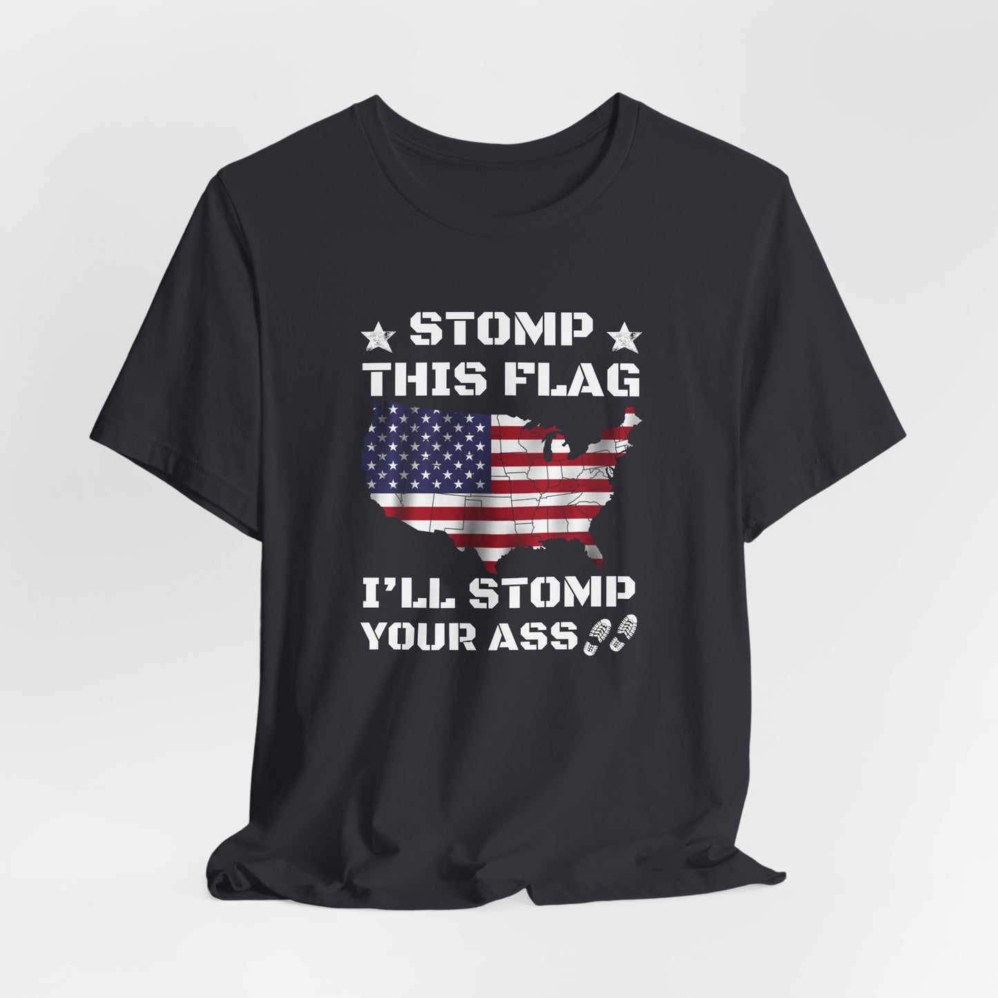Stomp My Flag I'll Stomp Your Ass, Patriotic T- Shirt, 4th of July Top, America Pride T-Shirt, Red White Blue Tees - Old Glory 1776 Apparel