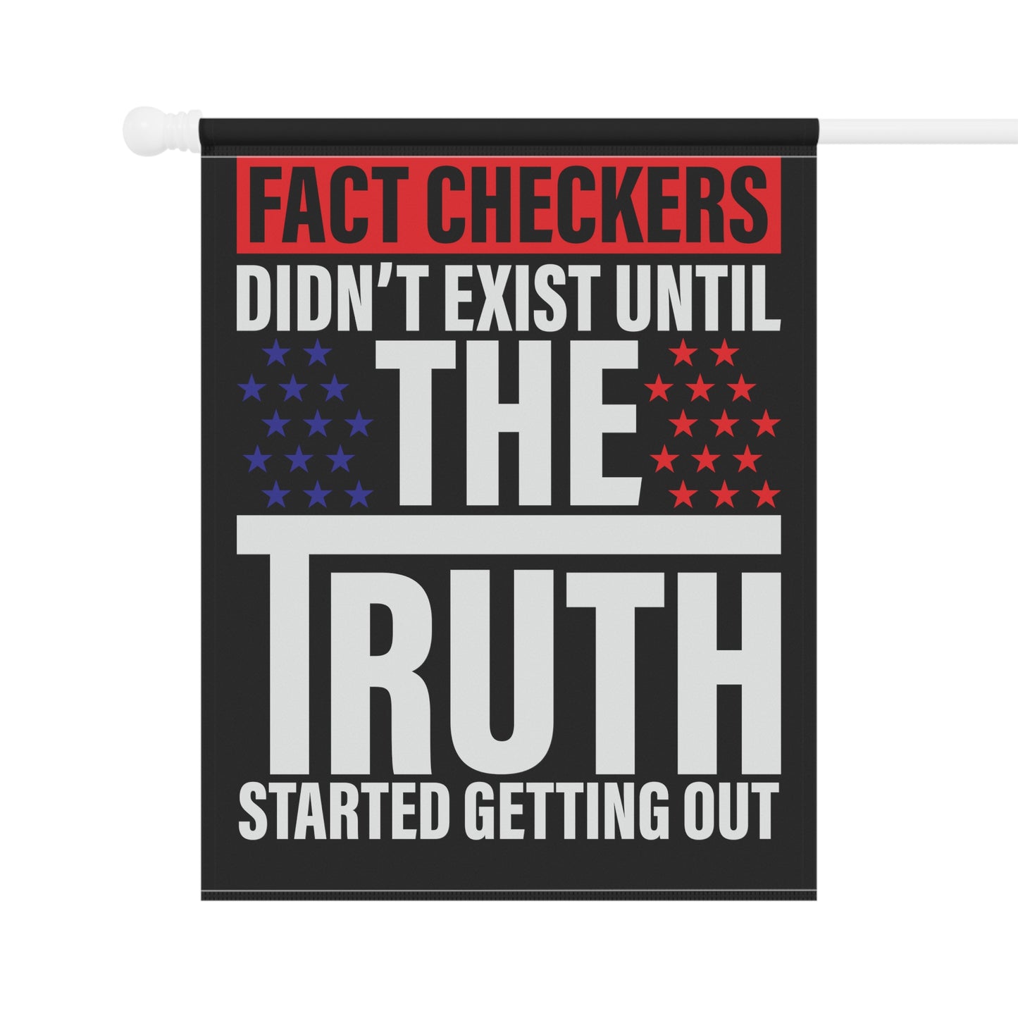 Fact checkers didn't exist until the truth started getting out - Garden & House Banner - Premium Home Decor from Old Glory 1776 Apparel - Just $19.97! Shop now at Old Glory 1776 Apparel