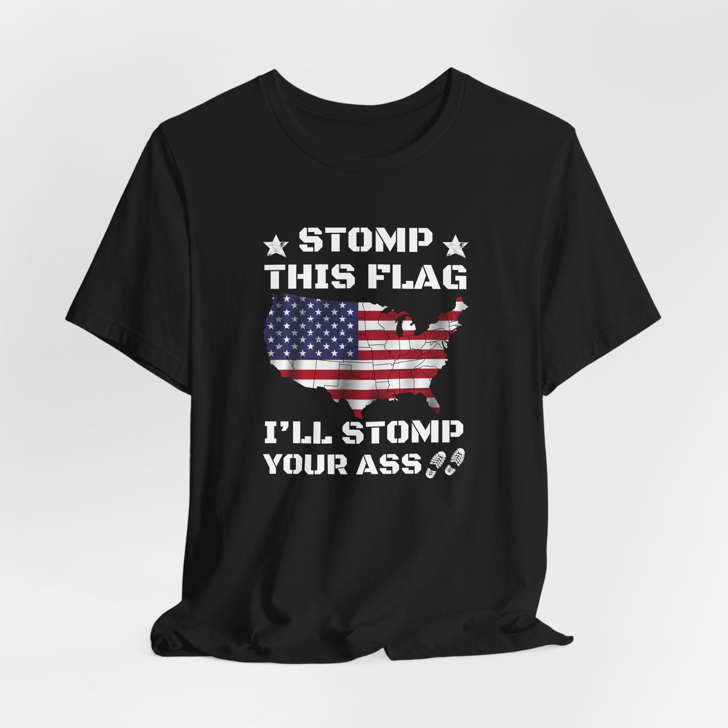 Stomp My Flag I'll Stomp Your Ass, Patriotic T- Shirt, 4th of July Top, America Pride T-Shirt, Red White Blue Tees - Old Glory 1776 Apparel