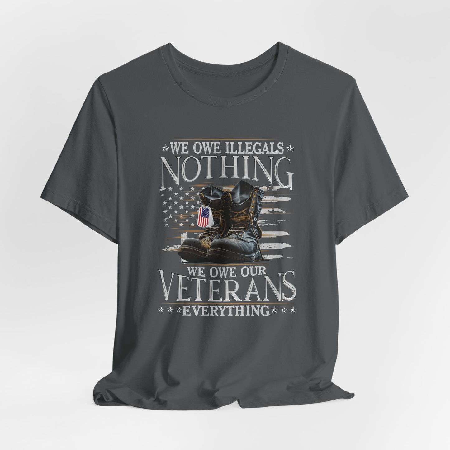 We Owe Illegals Nothing, We Owe Our Veterans Everything Unisex T-Shirt, Patriotic Tee, Veteran Supporter Gift, Memorial Day Apparel - Old Glory 1776 Apparel