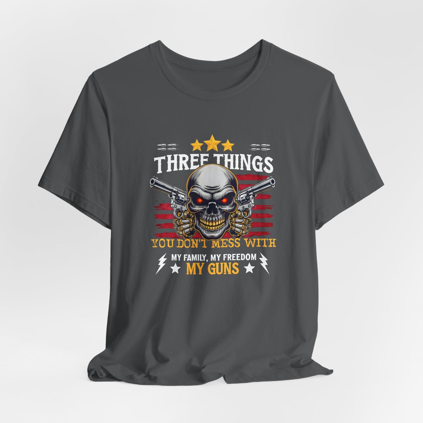 Three Things You Don't Mess With Unisex T-Shirt, My Family, My Freedom, My Guns Tee, Patriotic Shirt, USA Apparel - Old Glory 1776 Apparel