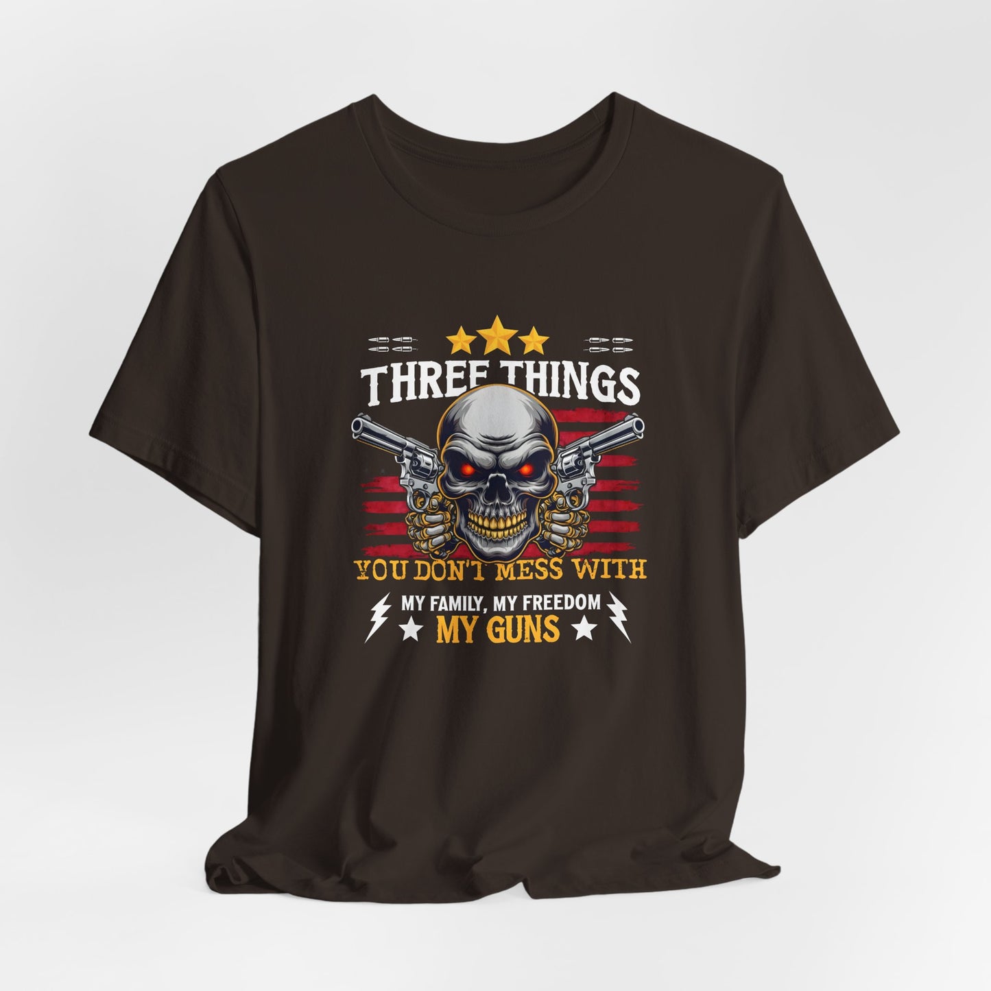 Three Things You Don't Mess With Unisex T-Shirt, My Family, My Freedom, My Guns Tee, Patriotic Shirt, USA Apparel - Old Glory 1776 Apparel