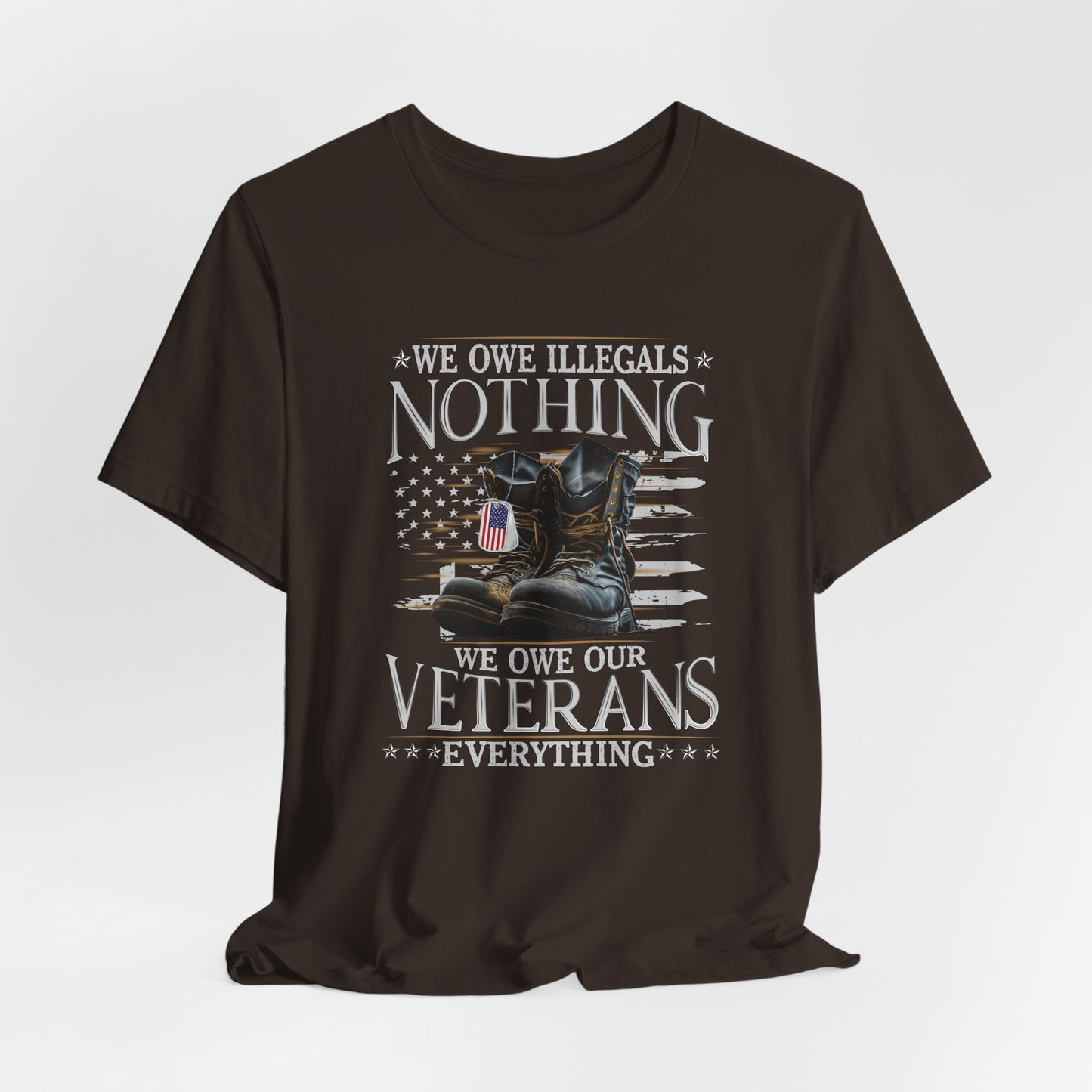 We Owe Illegals Nothing, We Owe Our Veterans Everything Unisex T-Shirt, Patriotic Tee, Veteran Supporter Gift, Memorial Day Apparel - Old Glory 1776 Apparel