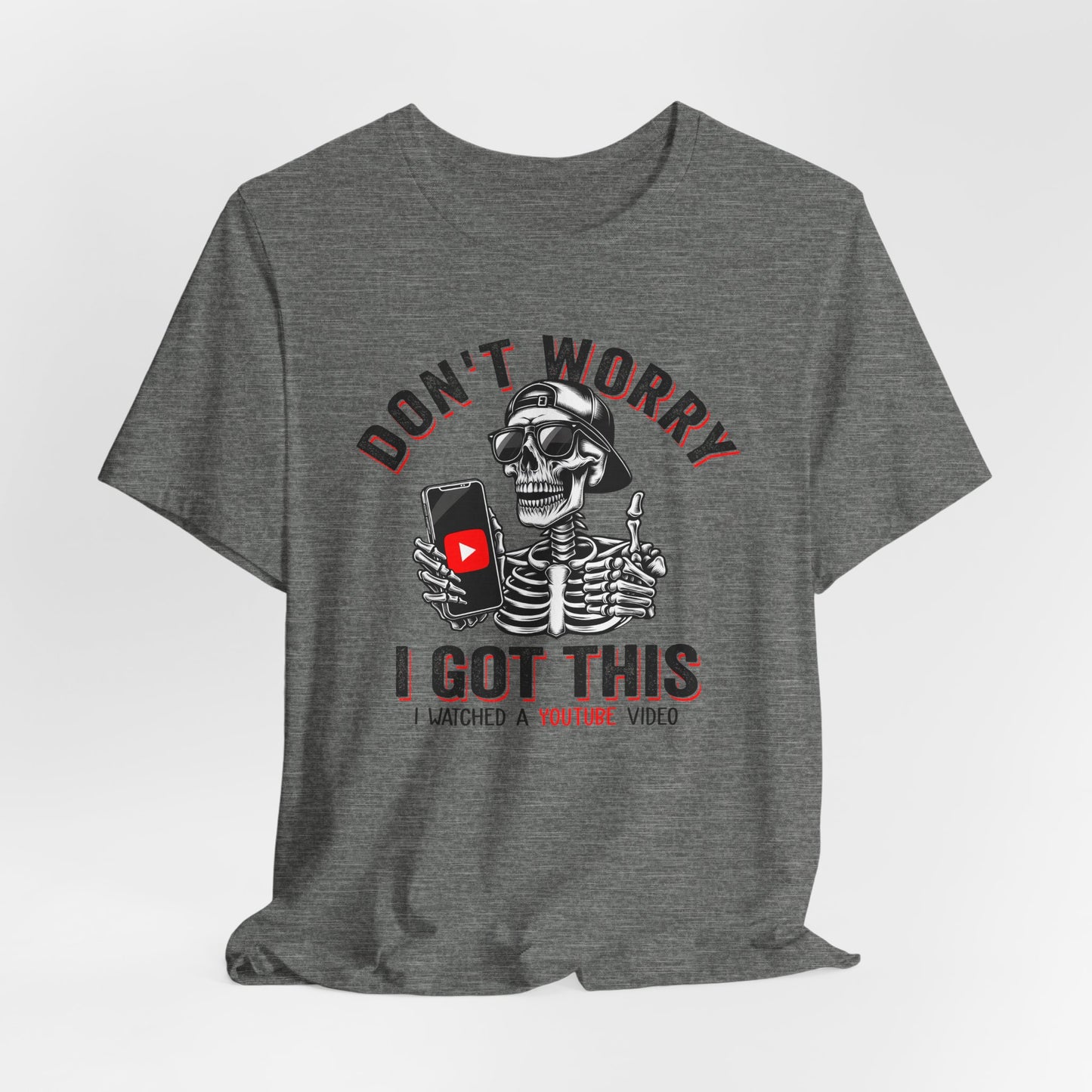 Don’t Worry I Got This Skeleton YouTube Shirt, Funny Unisex Tee for Gamers & Content Creators