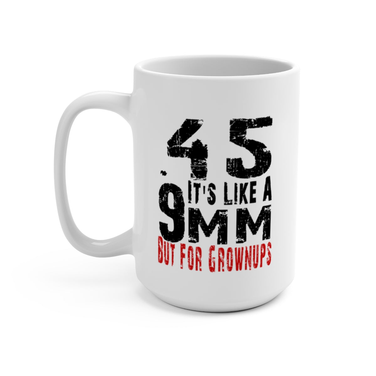 Patriotic .45 ACP Mug – Gun Rights Coffee Cup – 11oz or 15oz White Ceramic – It’s Like a 9mm But for Grownups – Veteran Gift Idea