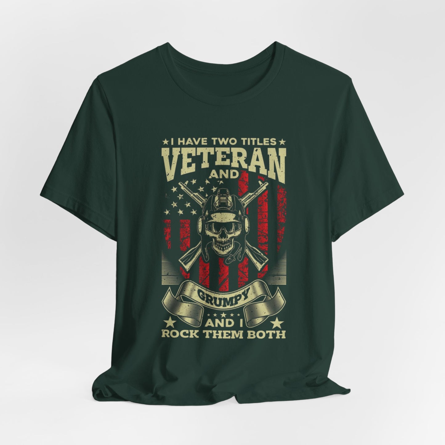 I Have Two Titles, Veteran & Grumpy, and I Rock Them Both Grumpy Unisex T-Shirt, Military Veteran Gear, Patriotic Apparel - Old Glory 1776 Apparel