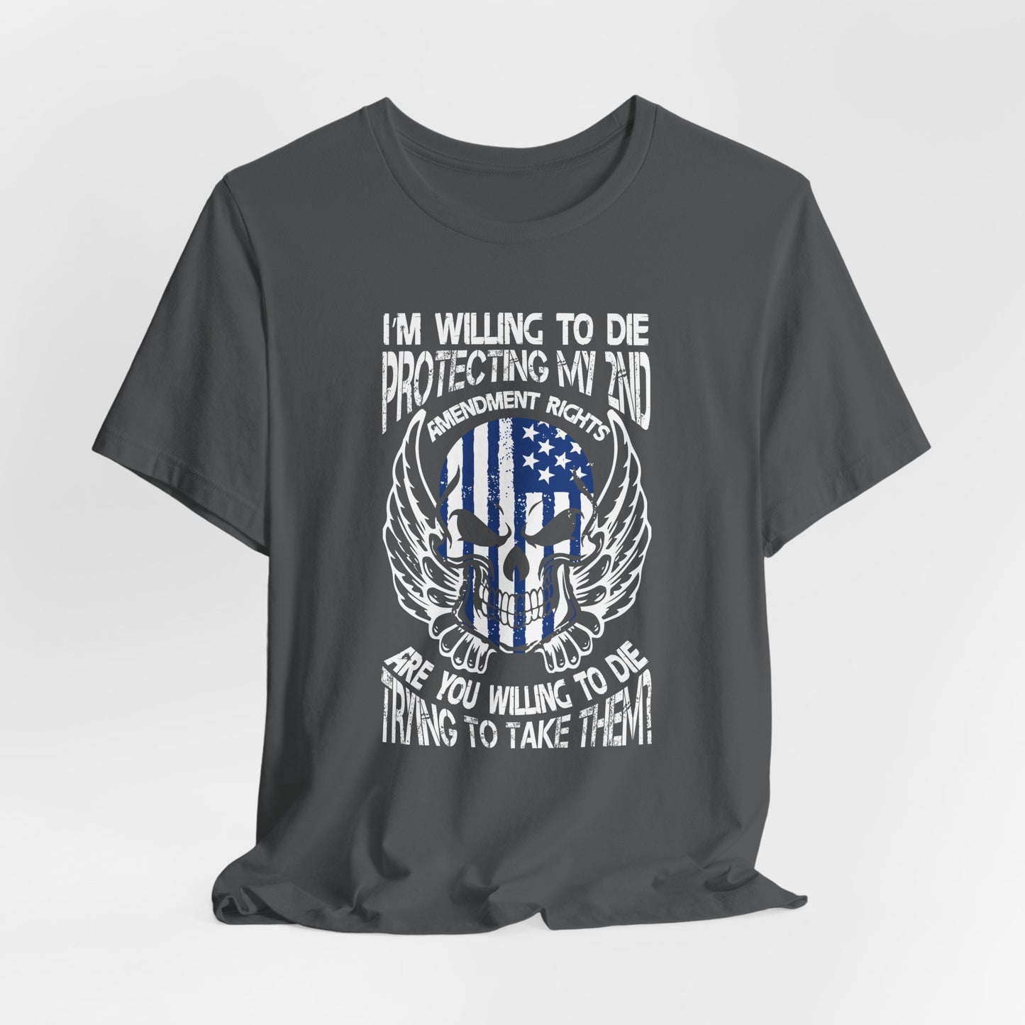 I'm Willing To Die To Protect My 2nd Unisex T-Shirt, Freedom Apparel, Gifting for Patriots, 2nd Amendment Gear - Old Glory 1776 Apparel