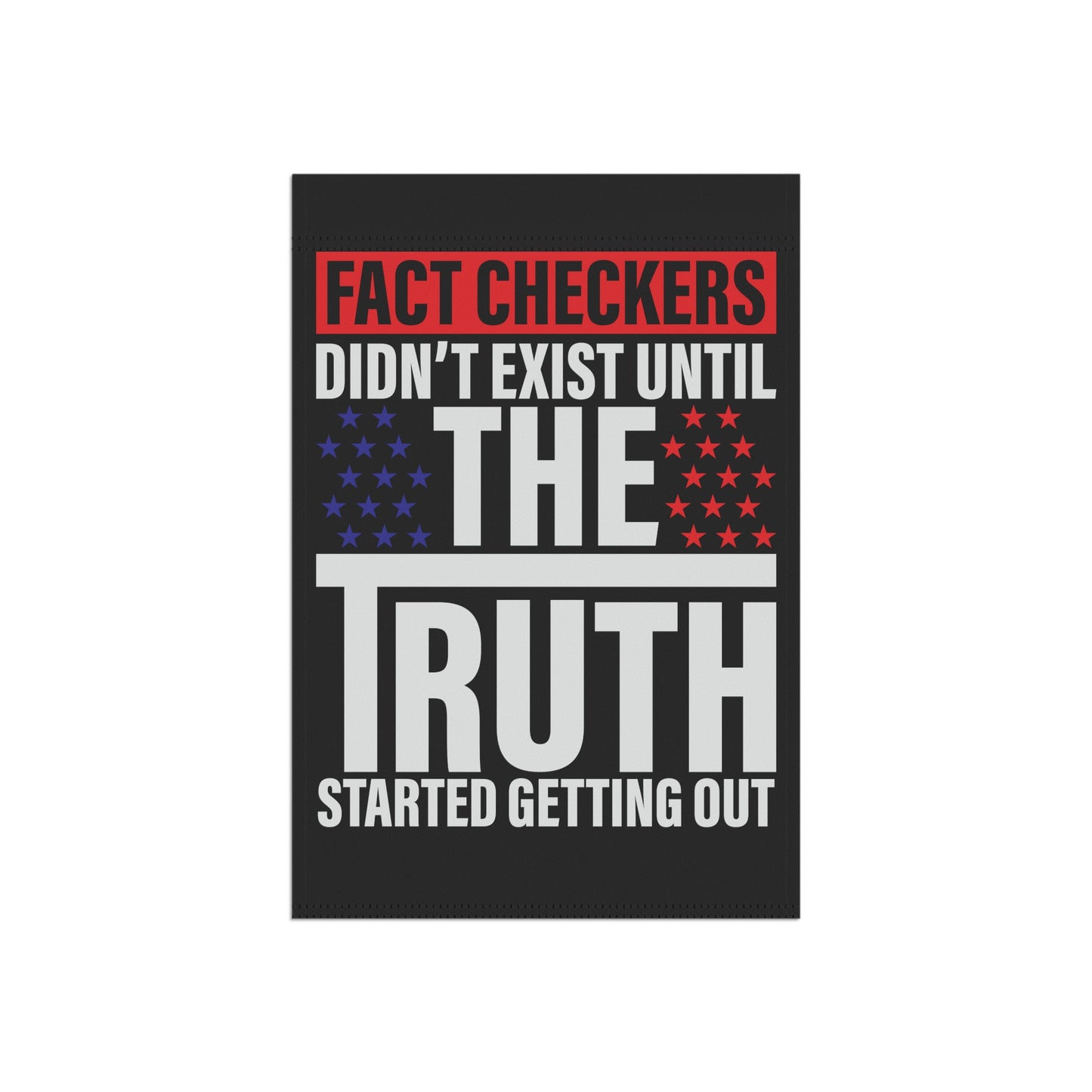 Fact checkers didn't exist until the truth started getting out - Garden & House Banner - Premium Home Decor from Old Glory 1776 Apparel - Just $19.97! Shop now at Old Glory 1776 Apparel