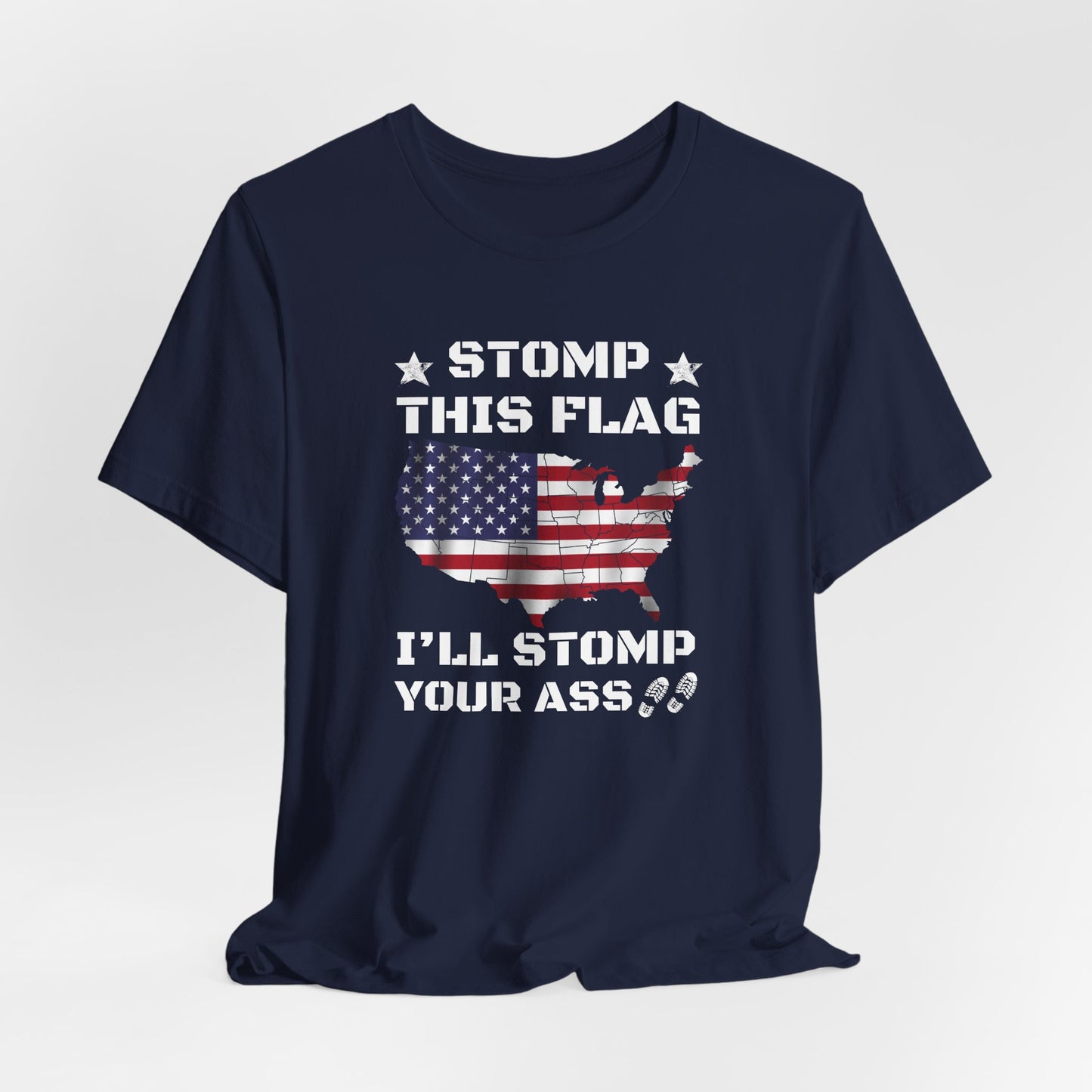 Stomp My Flag I'll Stomp Your Ass, Patriotic T- Shirt, 4th of July Top, America Pride T-Shirt, Red White Blue Tees - Old Glory 1776 Apparel