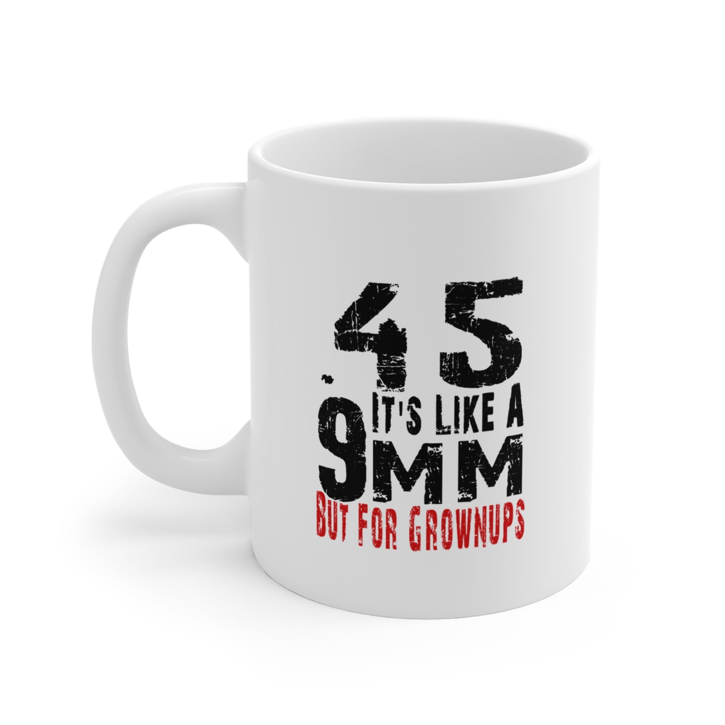 Patriotic .45 ACP Mug – Gun Rights Coffee Cup – 11oz or 15oz White Ceramic – It’s Like a 9mm But for Grownups – Veteran Gift Idea