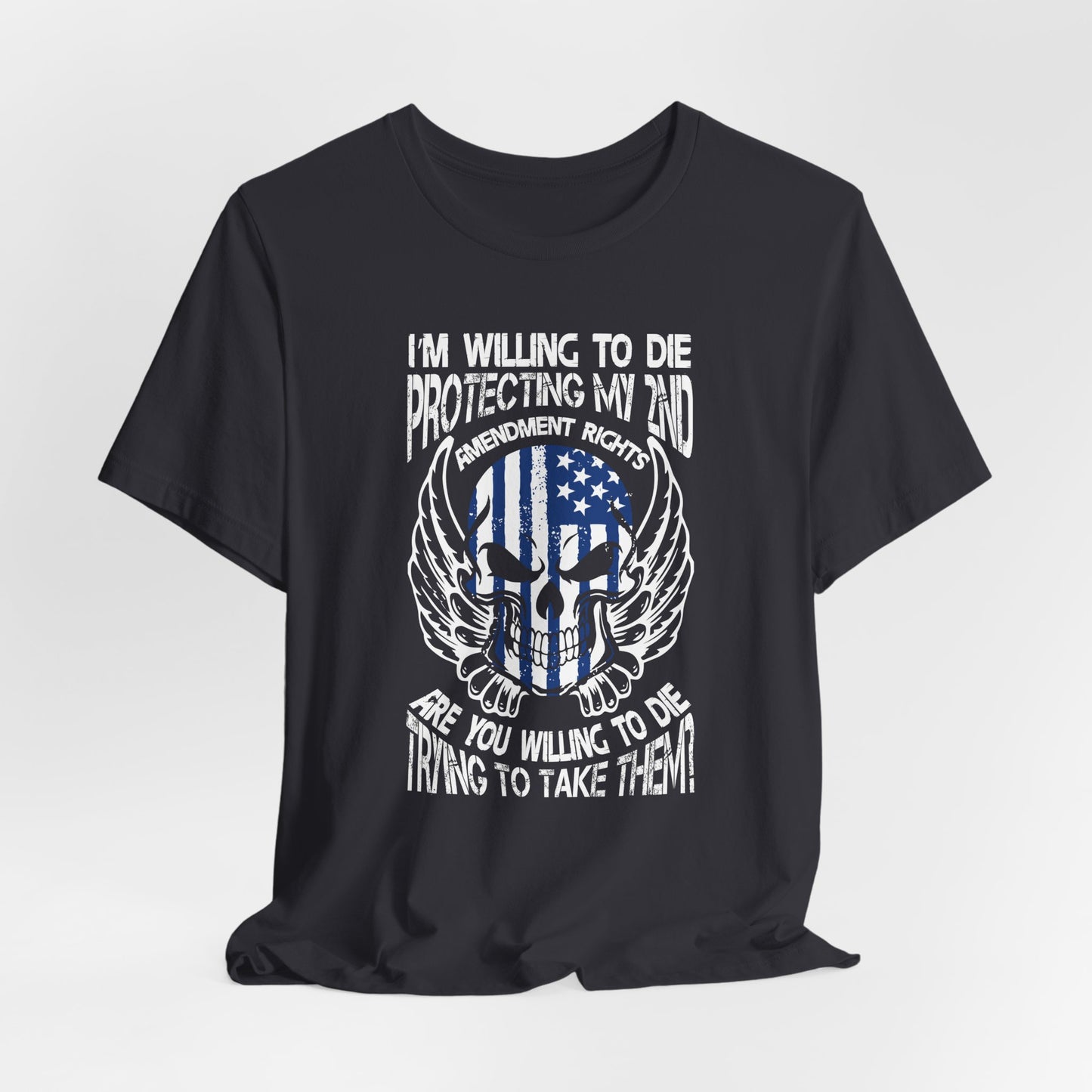 I'm Willing To Die To Protect My 2nd Unisex T-Shirt, Freedom Apparel, Gifting for Patriots, 2nd Amendment Gear - Old Glory 1776 Apparel