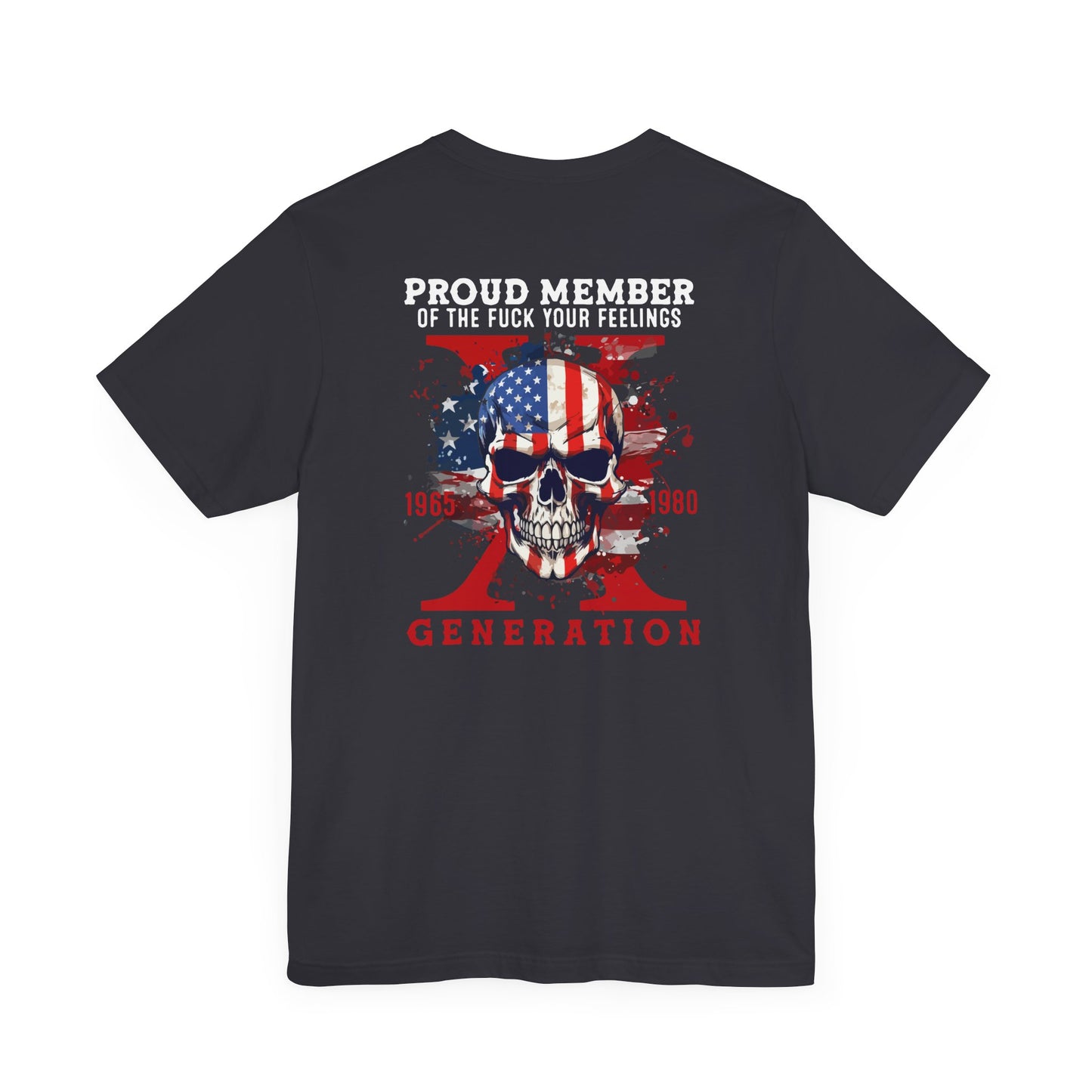 Proud Member of the Fuck Your Feelings X Generation Unisex T-Shirt, Gen X Skull Graphic Tee - Old Glory 1776 Apparel