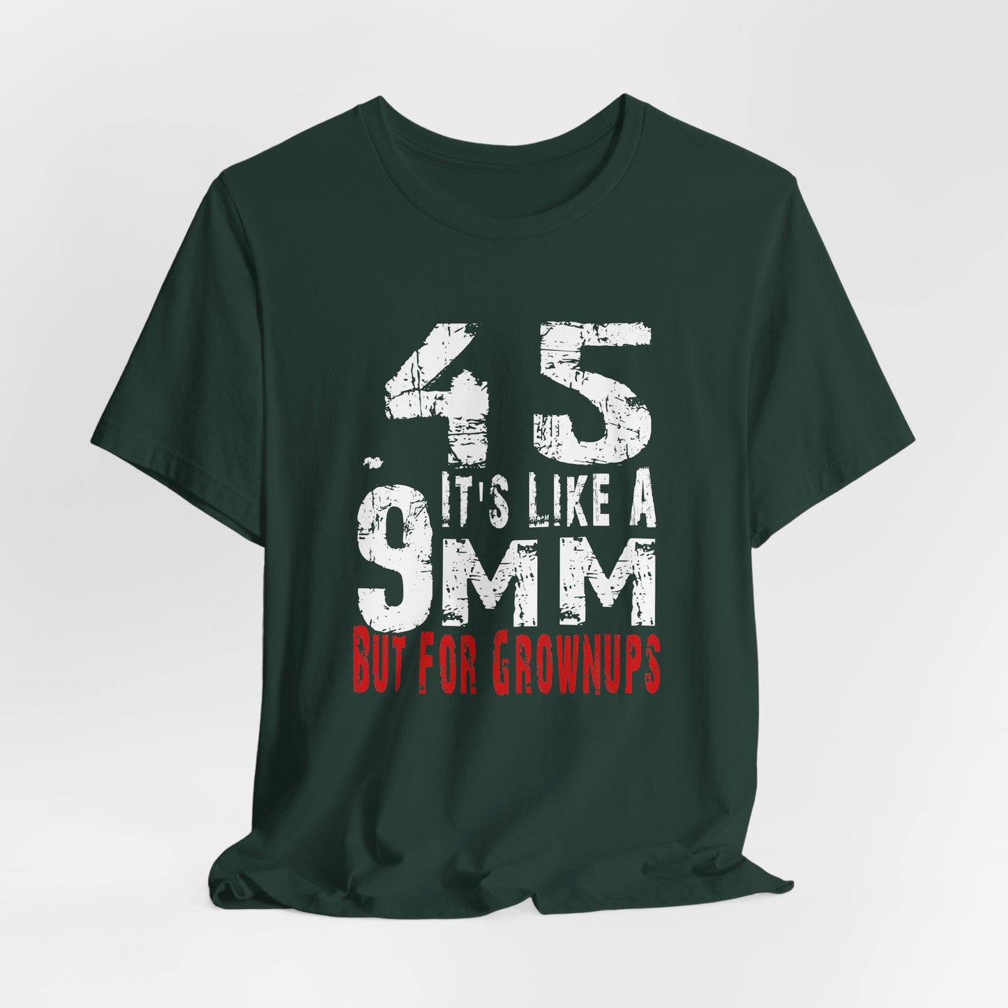 45, It's Like a 9mm, But For Grownups Unisex T-Shirt, Gun Humor Unisex Tee, Perfect for Gun Enthusiasts, Funny T-Shirt - Old Glory 1776 Apparel