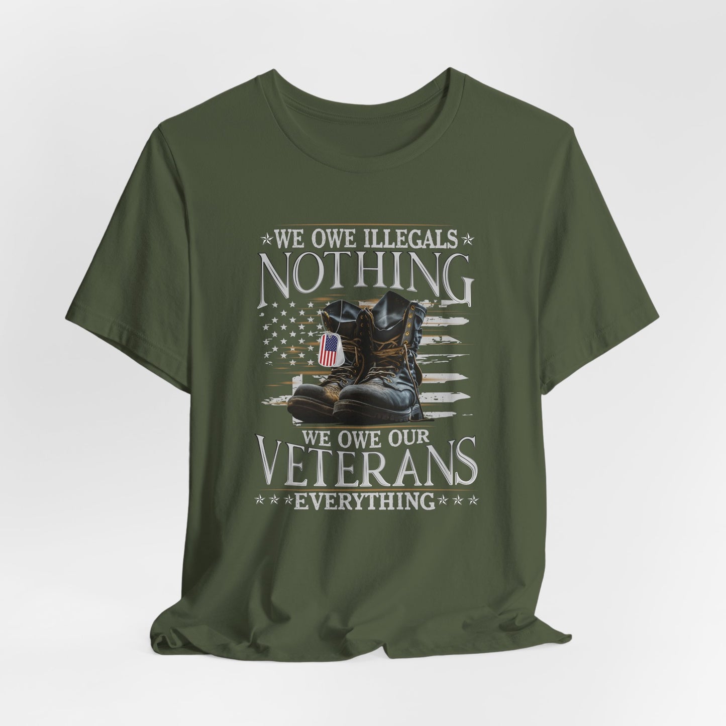We Owe Illegals Nothing, We Owe Our Veterans Everything Unisex T-Shirt, Patriotic Tee, Veteran Supporter Gift, Memorial Day Apparel - Old Glory 1776 Apparel