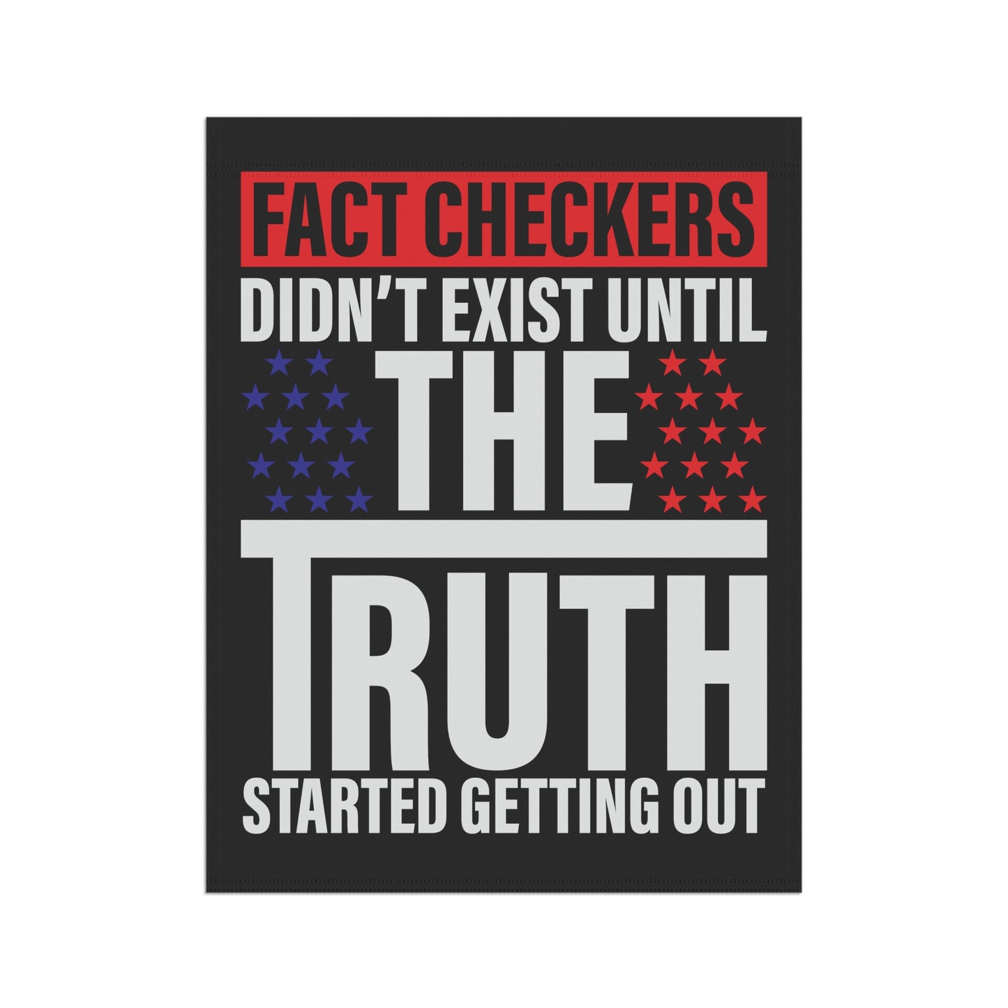 Fact checkers didn't exist until the truth started getting out - Garden & House Banner - Premium Home Decor from Old Glory 1776 Apparel - Just $19.97! Shop now at Old Glory 1776 Apparel