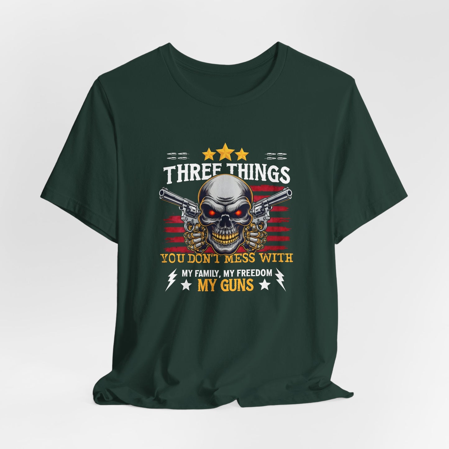 Three Things You Don't Mess With Unisex T-Shirt, My Family, My Freedom, My Guns Tee, Patriotic Shirt, USA Apparel - Old Glory 1776 Apparel