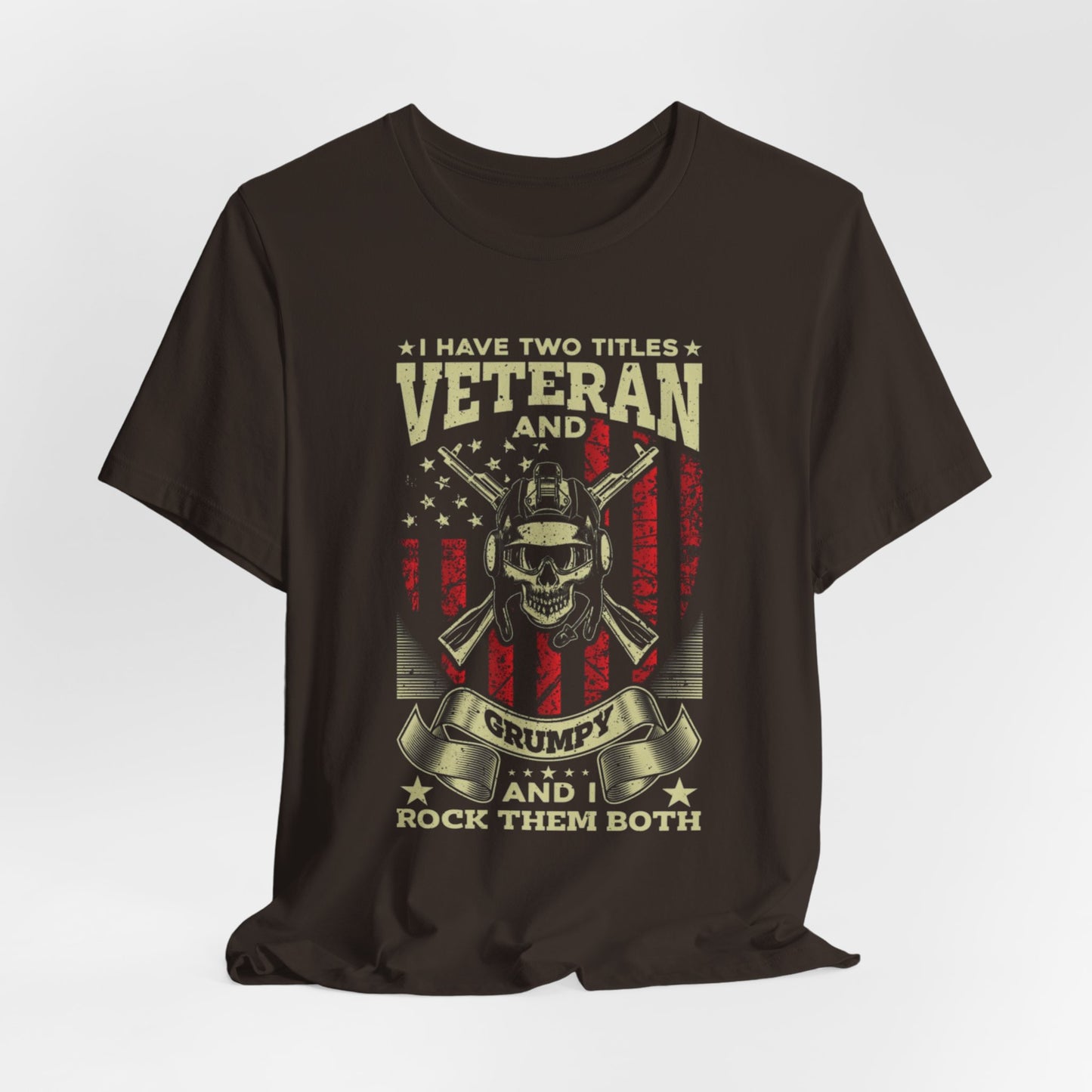 I Have Two Titles, Veteran & Grumpy, and I Rock Them Both Grumpy Unisex T-Shirt, Military Veteran Gear, Patriotic Apparel - Old Glory 1776 Apparel