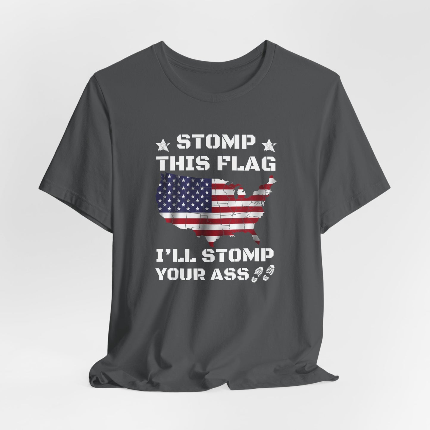 Stomp My Flag I'll Stomp Your Ass, Patriotic T- Shirt, 4th of July Top, America Pride T-Shirt, Red White Blue Tees - Old Glory 1776 Apparel