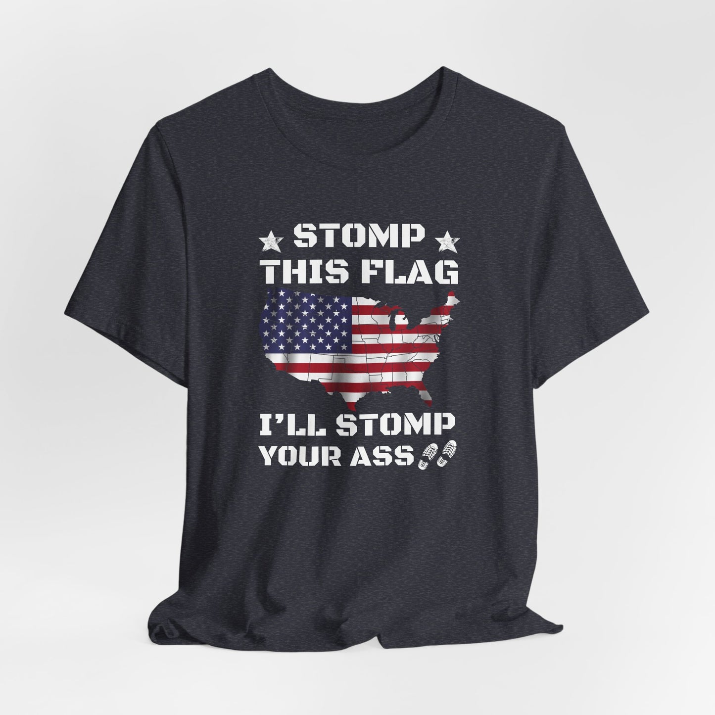 Stomp My Flag I'll Stomp Your Ass, Patriotic T- Shirt, 4th of July Top, America Pride T-Shirt, Red White Blue Tees - Old Glory 1776 Apparel