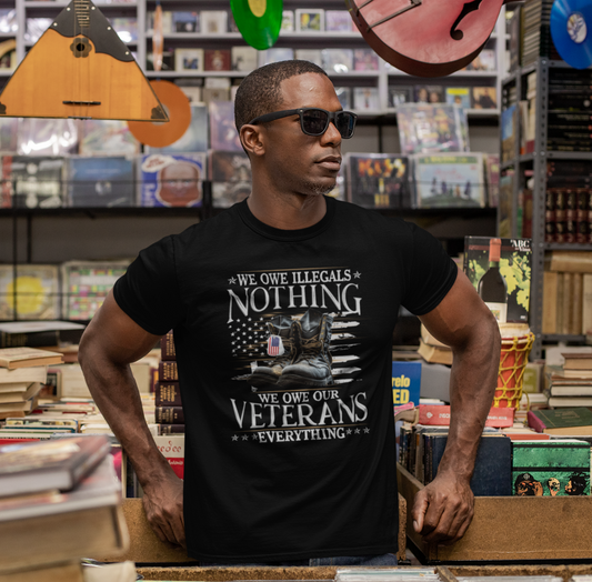 We Owe Illegals Nothing, We Owe Our Veterans Everything Unisex T-Shirt, Patriotic Tee, Veteran Supporter Gift, Memorial Day Apparel - Old Glory 1776 Apparel