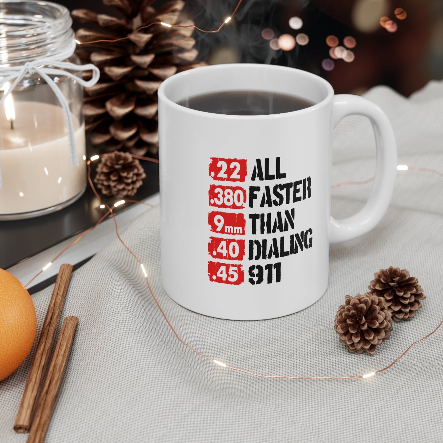 Faster Than 911 Mug – Funny Gun Lover Coffee Cup – .22 .380 9mm .40 .45 Calibers – Patriotic 2A Gift – 11oz 15oz Ceramic