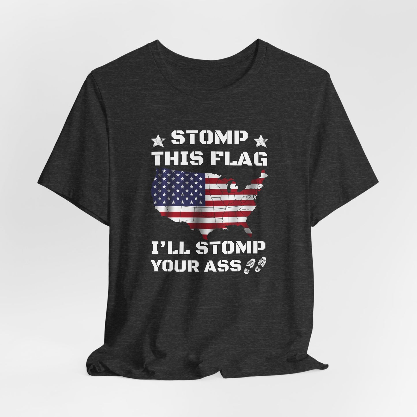 Stomp My Flag I'll Stomp Your Ass, Patriotic T- Shirt, 4th of July Top, America Pride T-Shirt, Red White Blue Tees - Old Glory 1776 Apparel