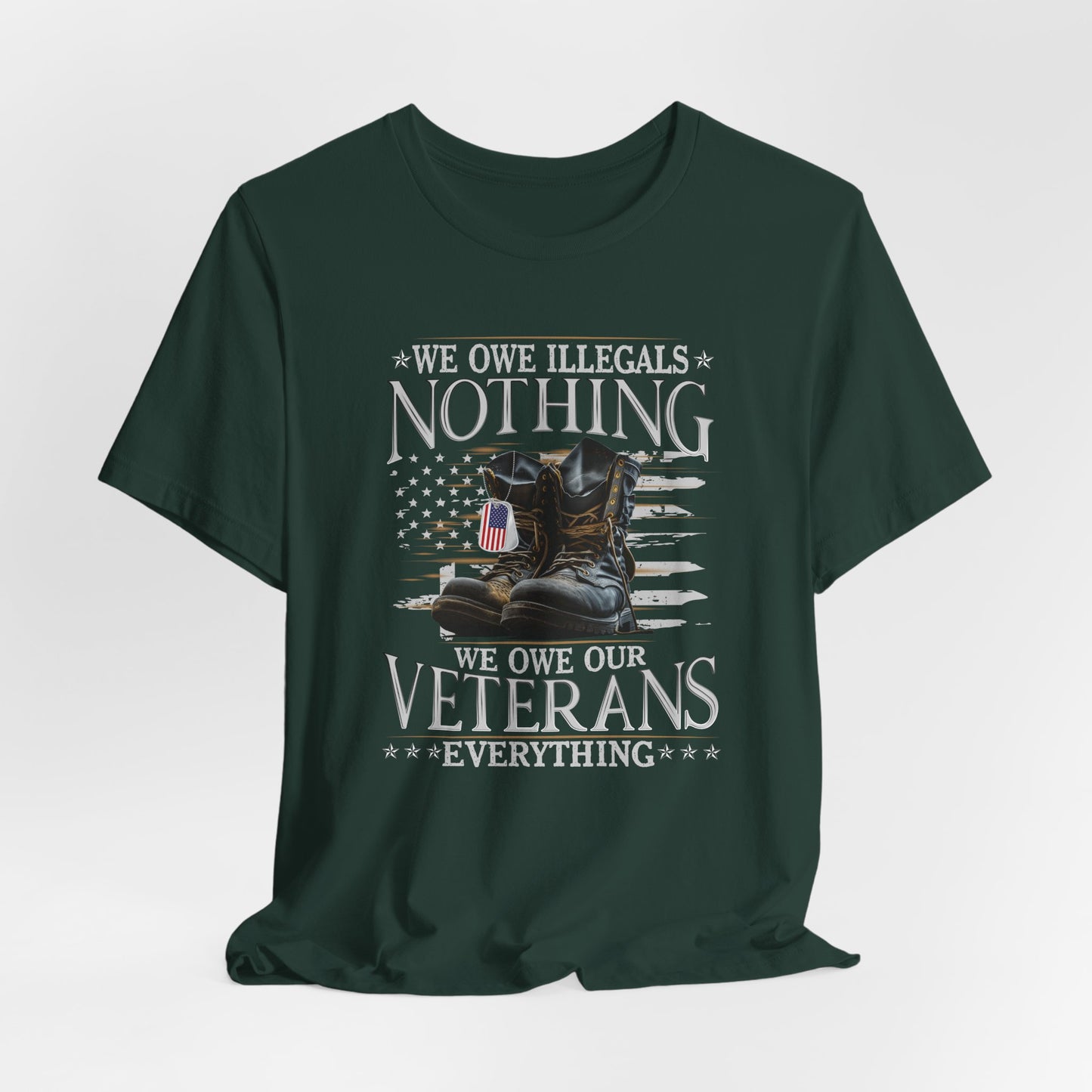 We Owe Illegals Nothing, We Owe Our Veterans Everything Unisex T-Shirt, Patriotic Tee, Veteran Supporter Gift, Memorial Day Apparel - Old Glory 1776 Apparel