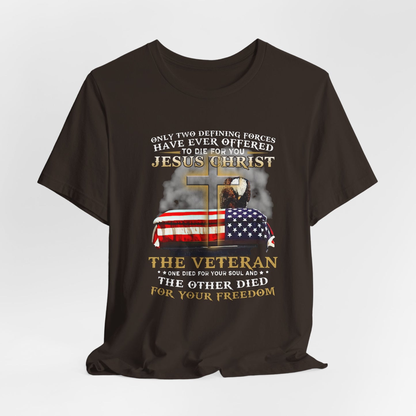 Only Two Defining Forces Have Ever Offered To Die For You Unisex-T-Shirt, Faith and Freedom Tee, Honor veterans Tee, - Old Glory 1776 Apparel