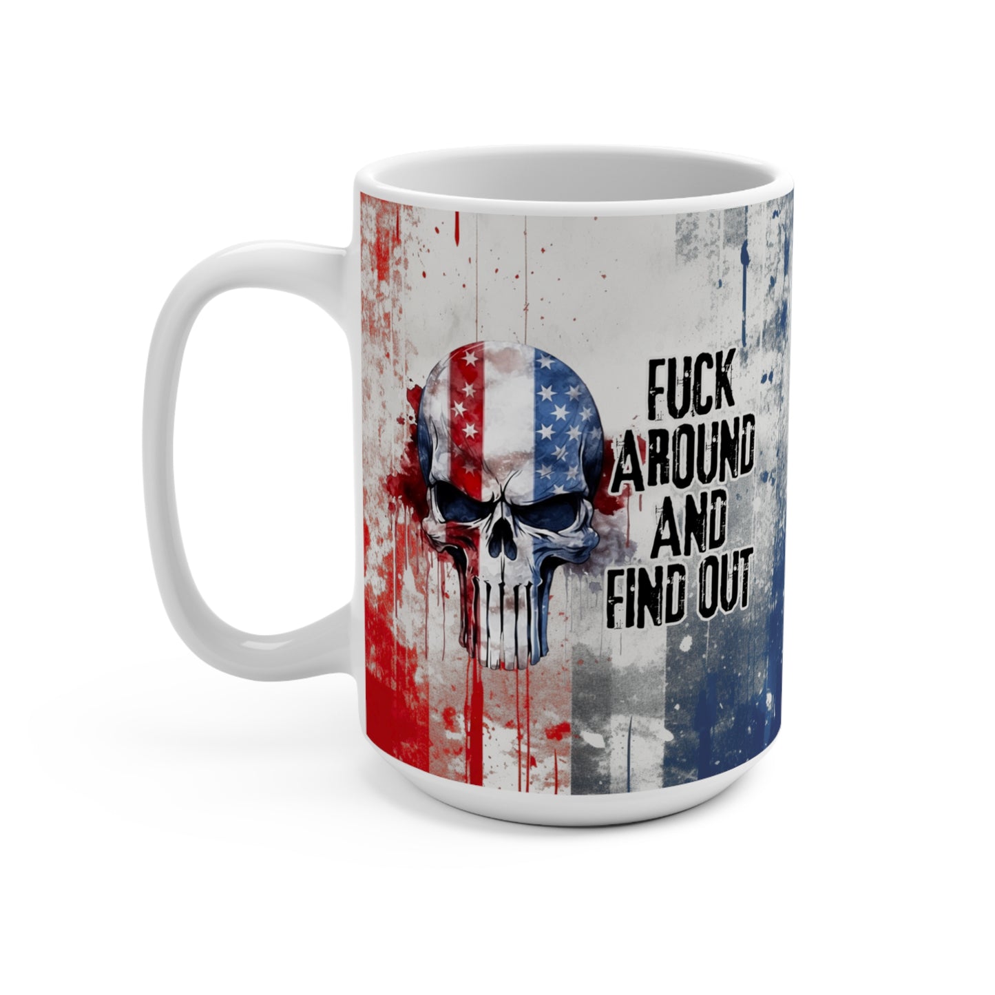 Fuck Around and Find Out Patriotic Mug. (11oz-15oz) Don't Mess with the USA Coffee Cup, American Flag, - Premium Mug from Old Glory 1776 Apparel - Just $19.99! Shop now at Old Glory 1776 Apparel