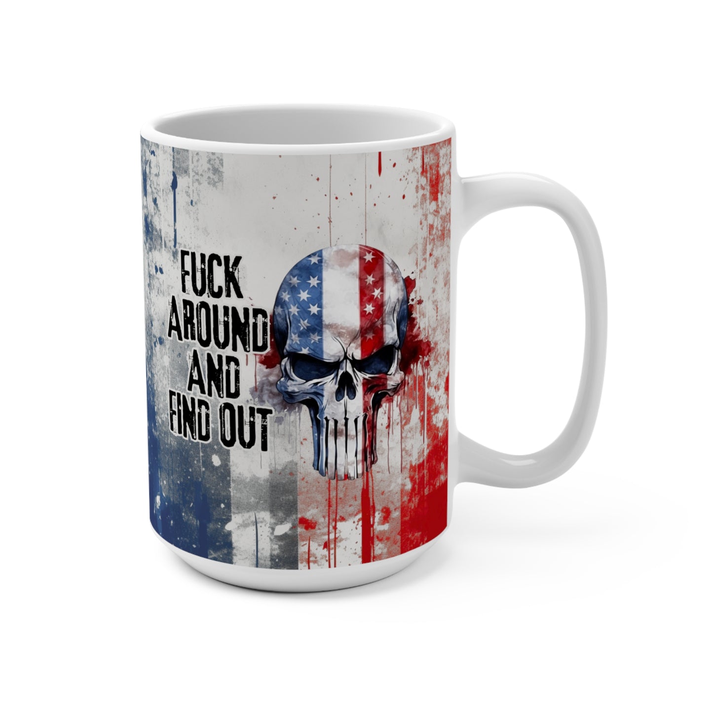 Fuck Around and Find Out Patriotic Mug. (11oz-15oz) Don't Mess with the USA Coffee Cup, American Flag, - Premium Mug from Old Glory 1776 Apparel - Just $19.99! Shop now at Old Glory 1776 Apparel