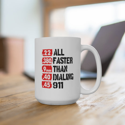 Faster Than 911 Mug – Funny Gun Lover Coffee Cup – .22 .380 9mm .40 .45 Calibers – Patriotic 2A Gift – 11oz 15oz Ceramic