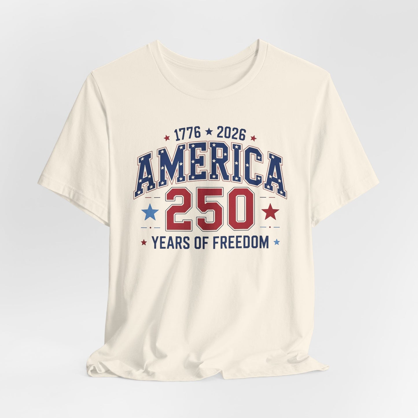 America 250 Years of Freedom T-Shirt — 1776–2026 Patriotic Independence Day Tee