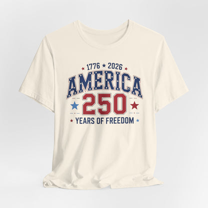 America 250 Years of Freedom T-Shirt — 1776–2026 Patriotic Independence Day Tee