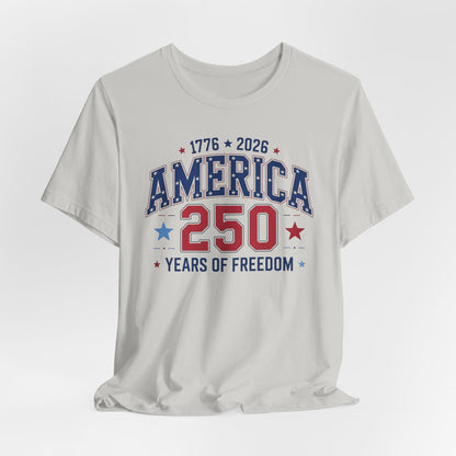 America 250 Years of Freedom T-Shirt — 1776–2026 Patriotic Independence Day Tee