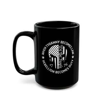 When Tyranny Becomes Law Rebellion Becomes Duty Anti-Tyranny Coffee Cup – 11oz/15oz Black Ceramic– Patriotic 2A Coffee Mug