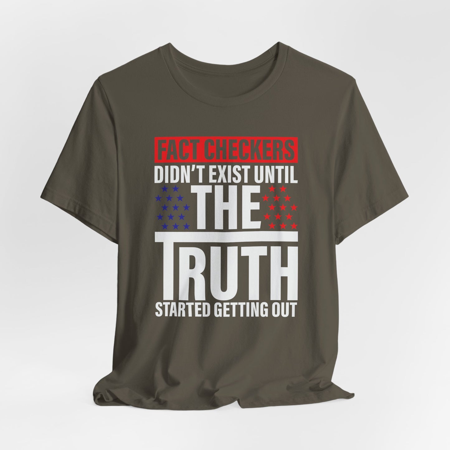 Fact Checkers Didn't exist Until The Truth Started Getting Out Unisex T-Shirt, Tee, Shirt, Top, Apparel, Gift Idea, Truth Seekers Shirt - Old Glory 1776 Apparel