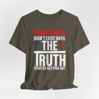 Fact Checkers Didn't exist Until The Truth Started Getting Out Unisex T-Shirt, Tee, Shirt, Top, Apparel, Gift Idea, Truth Seekers Shirt - Old Glory 1776 Apparel