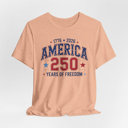 America 250 Years of Freedom T-Shirt — 1776–2026 Patriotic Independence Day Tee