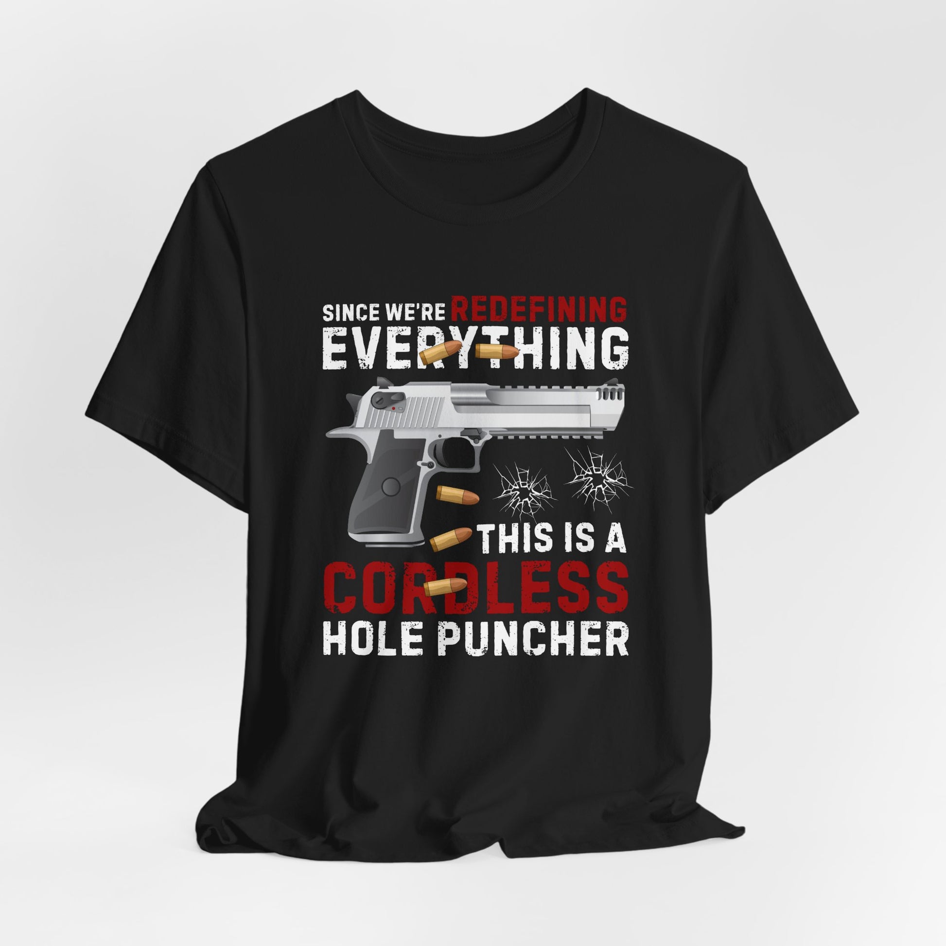 Since We Are Redefining Everything, This is a  Cordless Hole Puncher Unisex T-Shirt, 2nd Amendment Tee, Pro-Gun Apparel - Old Glory 1776 Apparel