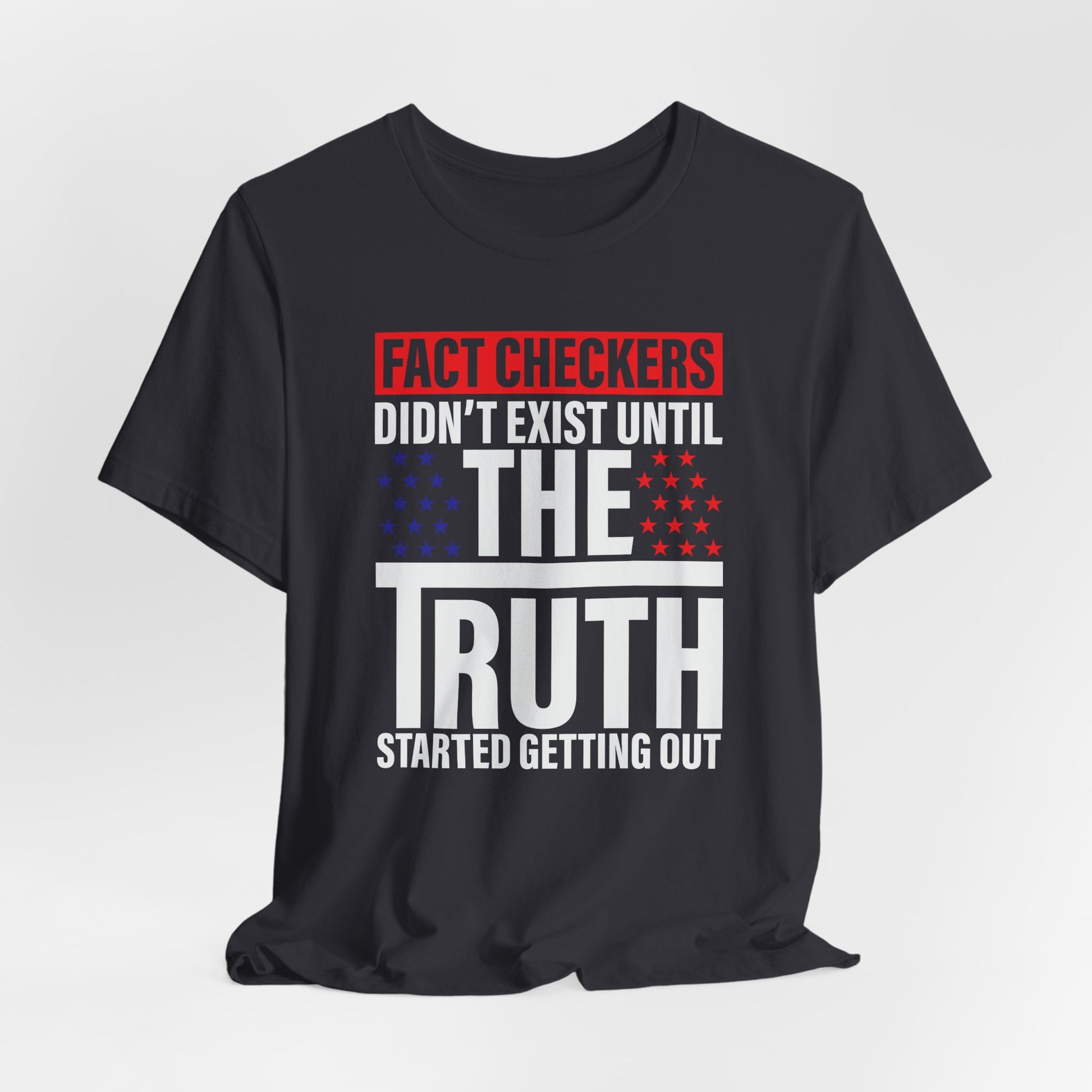 Fact Checkers Didn't exist Until The Truth Started Getting Out Unisex T-Shirt, Tee, Shirt, Top, Apparel, Gift Idea, Truth Seekers Shirt - Old Glory 1776 Apparel