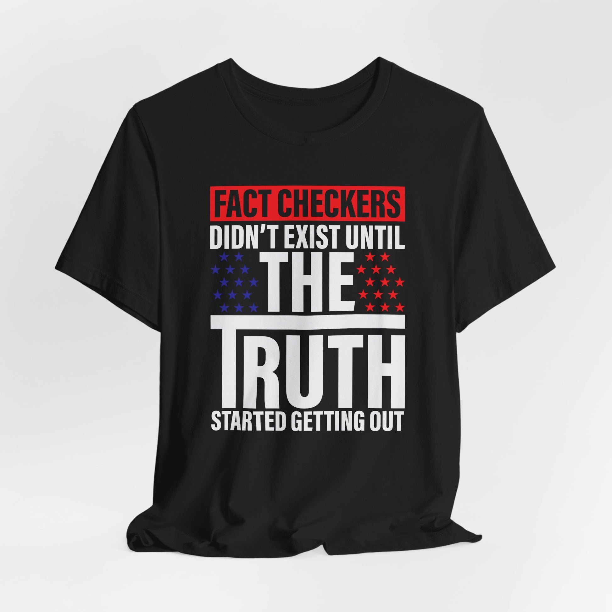 Fact Checkers Didn't exist Until The Truth Started Getting Out Unisex T-Shirt, Tee, Shirt, Top, Apparel, Gift Idea, Truth Seekers Shirt - Old Glory 1776 Apparel