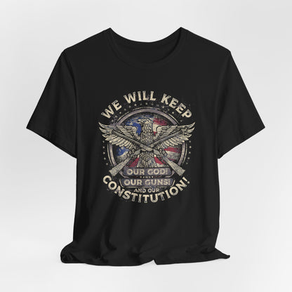 We Will Keep Our Guns God Constitution T-Shirt, American Pride Shirt, USA Patriot Apparel, Freedom Tee - Old Glory 1776 Apparel