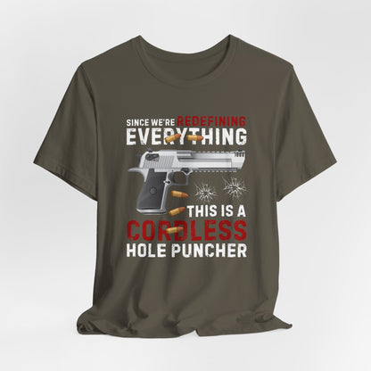 Since We Are Redefining Everything, This is a  Cordless Hole Puncher Unisex T-Shirt, 2nd Amendment Tee, Pro-Gun Apparel - Old Glory 1776 Apparel