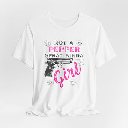 "Not a Pepper Spray Kinda Girl" - Casual woman power Shirt, Graphic Tee for Her, Birthday Gift, Empowerment Apparel